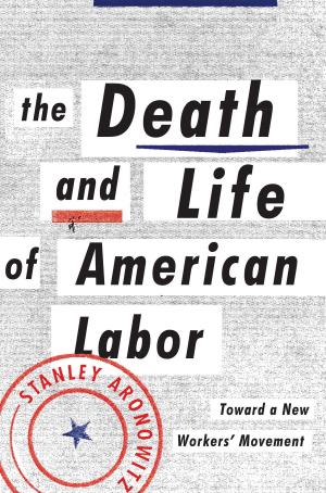 Cover of the book The Death and Life of American Labor by Benedict Anderson