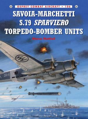 Cover of the book Savoia-Marchetti S.79 Sparviero Torpedo-Bomber Units by Peter Nichols