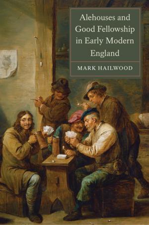Cover of the book Alehouses and Good Fellowship in Early Modern England by 