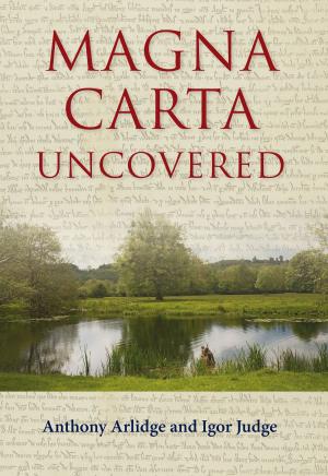 Cover of the book Magna Carta Uncovered by Anthony Bailey
