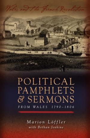 Cover of the book Political Pamphlets and Sermons from Wales 1790-1806 by Hywel Teifi Edwards