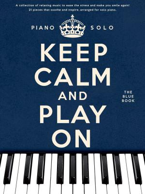 Cover of the book Keep Calm And Play On: The Blue Book (Solo Piano) by Frederick Stocken