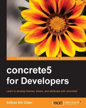 Cover of the book concrete5 for Developers by Alistair McDonald, Carl Taylor, David Rusenko, Ian Haycox, Magnus Back, Patrick Ben Koetter, Ralf Hildebrandt
