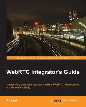 Cover of the book WebRTC Integrator's Guide by Michael Hackett, Vikhyat Umrao, Karan Singh
