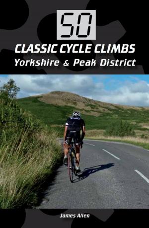 Cover of the book 50 Classic Cycle Climbs: Yorkshire & Peak District (Enhanced Edition) by Gary Richardson