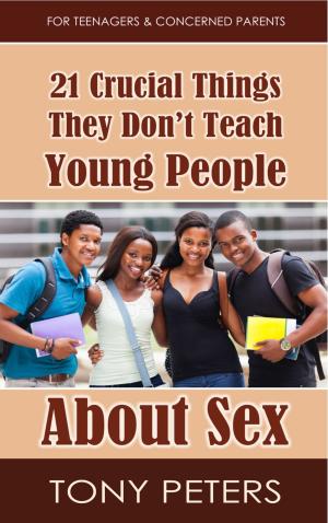 Cover of the book 21 Crucial Things They Don’t Teach Young People About Sex by Shawn Roop