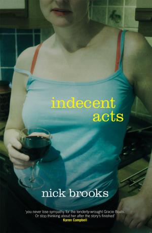 Cover of the book Indecent Acts by Rodge Glass