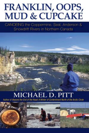 Book cover of Franklin, Oops, Mud & Cupcake: Canoeing the Coppermine, Seal, Anderson & Snowdrift Rivers in Northern Canada