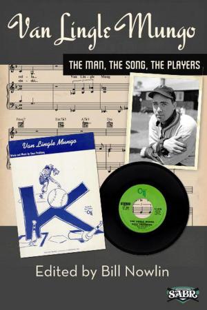 Cover of the book Van Lingle Mungo: The Man, The Song, The Players by Society for American Baseball Research