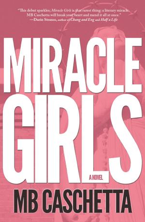 Cover of the book Miracle Girls by MB Caschetta