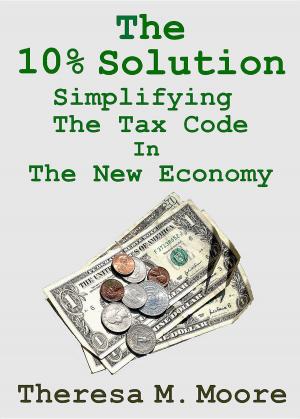 Book cover of The 10% Solution: Simplifying The Tax Code In The New Economy