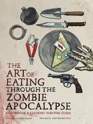 Cover of the book The Art of Eating through the Zombie Apocalypse by Elizabeth Wein, Maria Snyder, Dan Krokos, Debra Driza