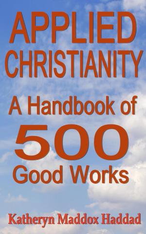 Book cover of Applied Christianity: A Handbook of 500 Good Works