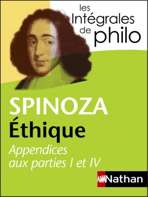 Cover of the book Intégrales de Philo - SPINOZA, Ethique (Appendices aux parties I et IV) by Susie Morgenstern