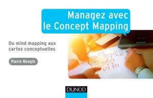 Cover of the book Managez avec le Concept Mapping by Pierre Mongin, Marco Bertolini, Félix Levious