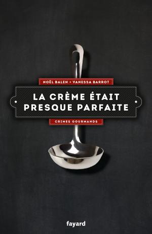 Cover of the book La crème était presque parfaite by Pierre Péan