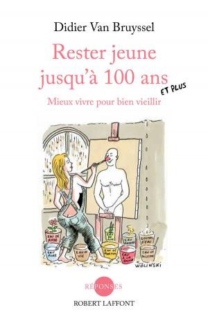 Cover of the book Rester jeune jusqu'à 100 ans et plus by Kent HARUF