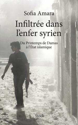 Cover of the book Infiltrée dans l'enfer Syrien by Alexandra Schwartzbrod