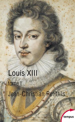 Cover of the book Louis XIII, tome 1 by Sainte THÉRÈSE DE LISIEUX, Père Bernard BRO