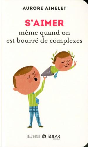 Cover of the book S'aimer même quand on est bourré de complexes by LONELY PLANET FR