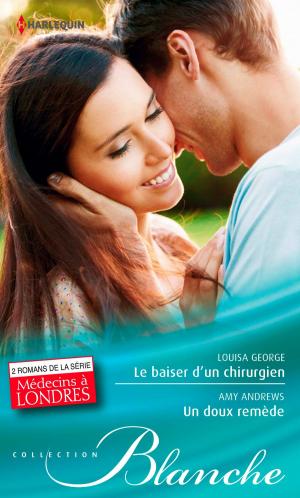 Cover of the book Le baiser d'un chirurgien - Un doux remède by Abigail Gordon