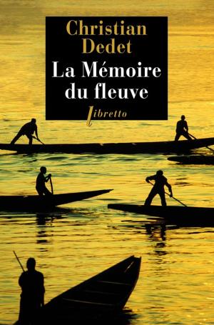 Cover of La Mémoire du fleuve by Christian Dedet, Libretto
