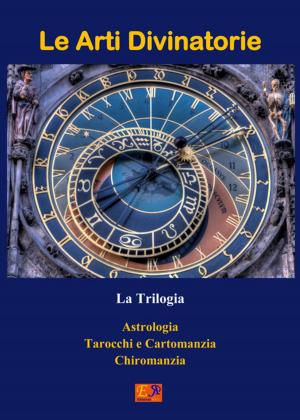 Cover of the book Le Arti Divinatorie - La Trilogia by Silvestri - Angioni - Lombardi