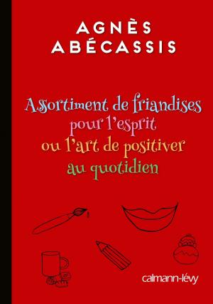 Cover of the book Assortiment de friandises pour l'esprit ou l'art de positiver au quotidien by Raymond Aron