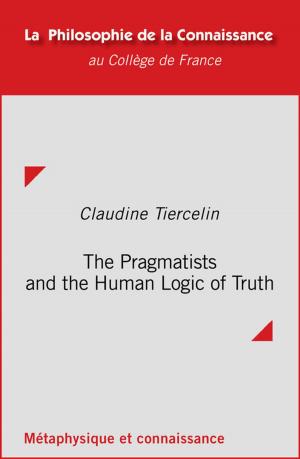 Cover of the book The Pragmatists and the Human Logic of Truth by Alain de Libera
