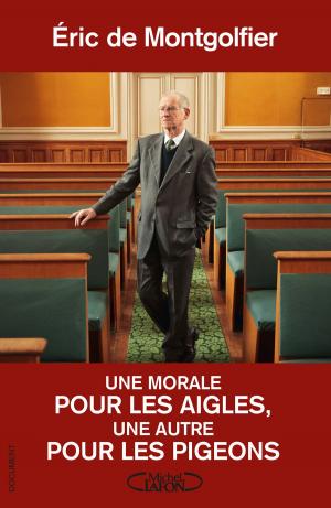 Cover of the book Une morale pour les aigles, une autre pour les pigeons by Eric Dupond-moretti, Stephane Durand-souffland