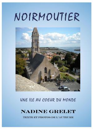 Cover of the book NOIRMOUTIER, une île au coeur du monde by Jitendra Patel, Jitendra Patel
