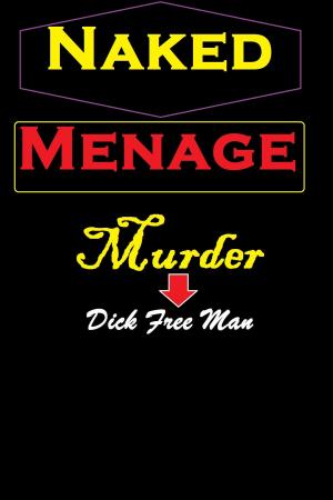 Cover of the book Naked Menage Murder by Fionna Free Man