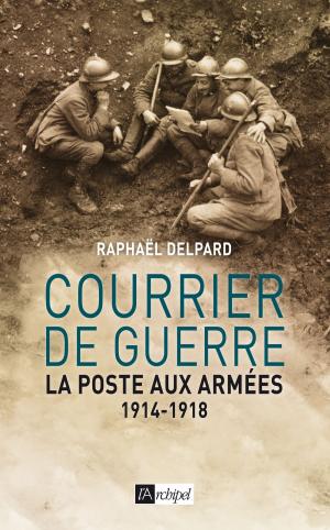 Cover of the book Courrier de guerre : la poste aux armées 1914-1918 by Daniel Ichbiah