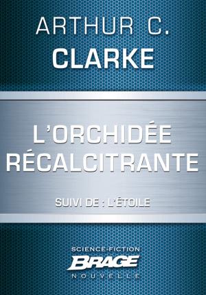 Cover of the book L'Orchidée récalcitrante (suivi de) L'Étoile by Arthur C. Clarke