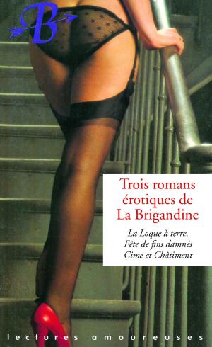 Cover of the book Trois romans érotiques de La Brigandine by Bernard Margeride