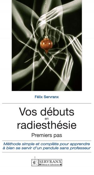Cover of the book Vos débuts en radiesthésie by F. et W. Servranx et associés