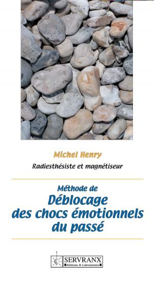 Cover of the book Méthode de déblocage des chocs émotionnels du passé by Servranx & associés