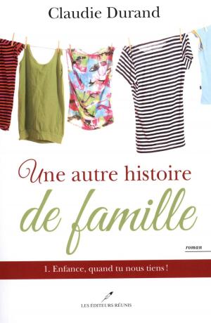 Cover of the book Une autre histoire de famille 01 : Enfance, quand tu nous tiens! by Micheline Duff