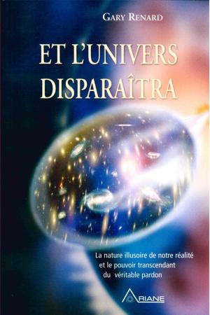 Cover of the book Et l'univers disparaitra by Tom Kenyon, Wendy Kennedy, Martine Vallée, Carl Lemyre, Monique Riendeau