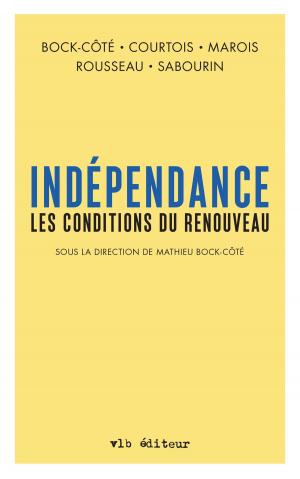 Cover of the book Indépendance. Les conditions du renouveau (Sous la direction de Mathieu Bock-Côté) by Martin Forgues