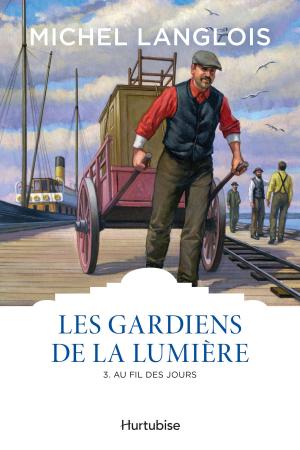 Cover of the book Les gardiens de la lumière T3 - Au fil des jours by Michel Langlois