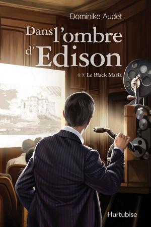 Cover of the book Dans l'ombre d'Edison T2 - Le Black Maria by Luc Gélinas
