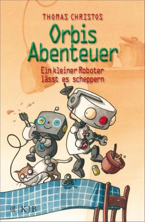 Cover of the book Orbis Abenteuer – Ein kleiner Roboter lässt es scheppern by Dietmar Dath