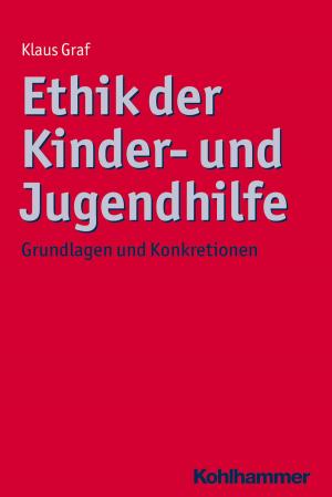 Cover of the book Ethik der Kinder- und Jugendhilfe by Annegret Wittenberger, Hans Hopf, Arne Burchartz, Christiane Lutz