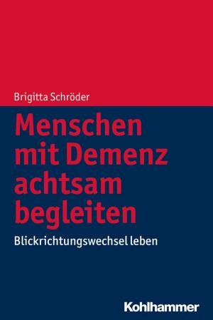 Cover of the book Menschen mit Demenz achtsam begleiten by Boris Rapp