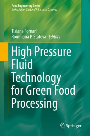 Cover of the book High Pressure Fluid Technology for Green Food Processing by Sergey N. Makarov, Reinhold Ludwig, Stephen J. Bitar