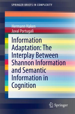 Cover of the book Information Adaptation: The Interplay Between Shannon Information and Semantic Information in Cognition by Héctor J. De Los Santos, Christian Sturm, Juan Pontes