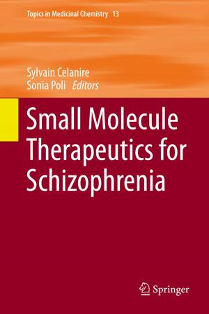 Cover of the book Small Molecule Therapeutics for Schizophrenia by Cristina Bunget, Laine Mears, Wesley A. Salandro, Joshua J. Jones, John T. Roth