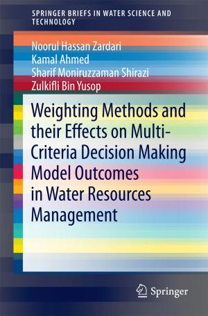 Cover of the book Weighting Methods and their Effects on Multi-Criteria Decision Making Model Outcomes in Water Resources Management by Ahad Kh Janahmadov, Maksim Y Javadov