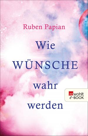 Cover of the book Wie Wünsche wahr werden by Jackie Jones-Hunt Phd